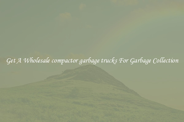 Get A Wholesale compactor garbage trucks For Garbage Collection