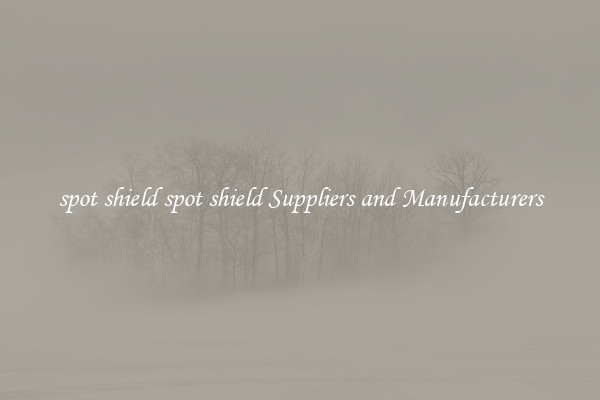 spot shield spot shield Suppliers and Manufacturers