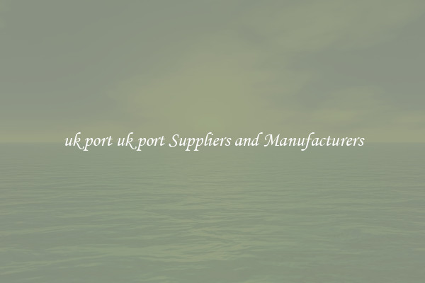 uk port uk port Suppliers and Manufacturers