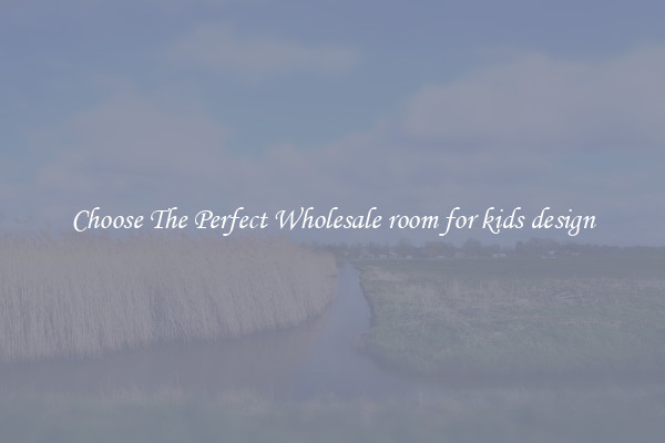 Choose The Perfect Wholesale room for kids design