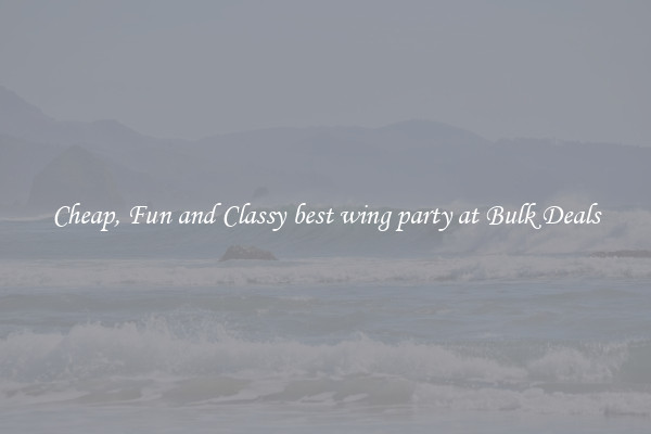 Cheap, Fun and Classy best wing party at Bulk Deals