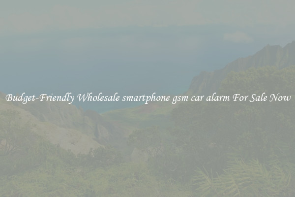 Budget-Friendly Wholesale smartphone gsm car alarm For Sale Now