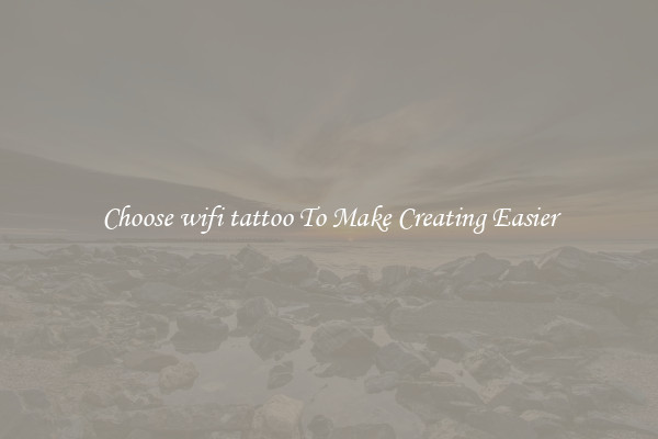 Choose wifi tattoo To Make Creating Easier