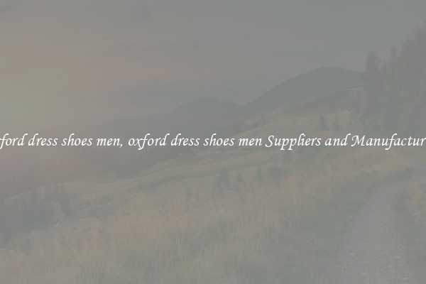 oxford dress shoes men, oxford dress shoes men Suppliers and Manufacturers
