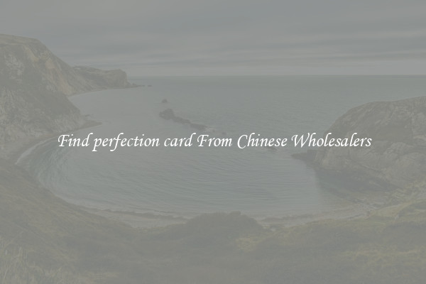 Find perfection card From Chinese Wholesalers