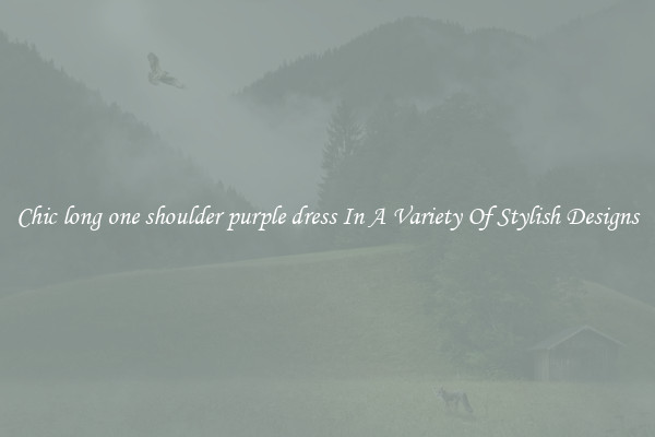 Chic long one shoulder purple dress In A Variety Of Stylish Designs