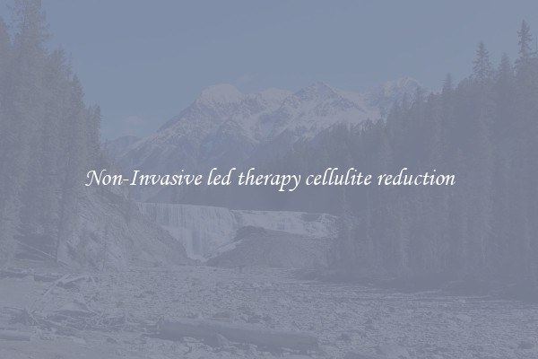 Non-Invasive led therapy cellulite reduction