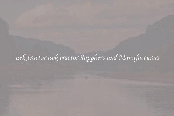 isek tractor isek tractor Suppliers and Manufacturers