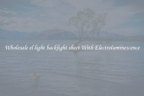 Wholesale el light backlight sheet With Electroluminescence