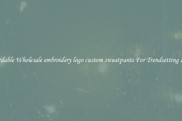 Affordable Wholesale embroidery logo custom sweatpants For Trendsetting Looks
