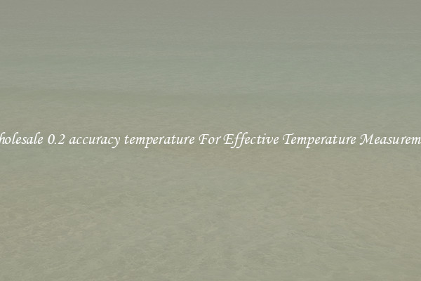 Wholesale 0.2 accuracy temperature For Effective Temperature Measurement