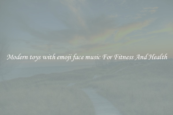 Modern toys with emoji face music For Fitness And Health