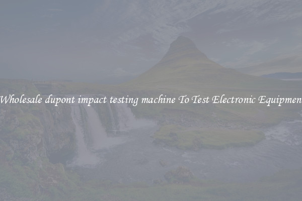 Wholesale dupont impact testing machine To Test Electronic Equipment