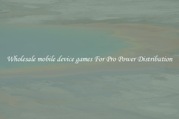 Wholesale mobile device games For Pro Power Distribution