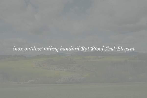 inox outdoor railing handrail Rot Proof And Elegant