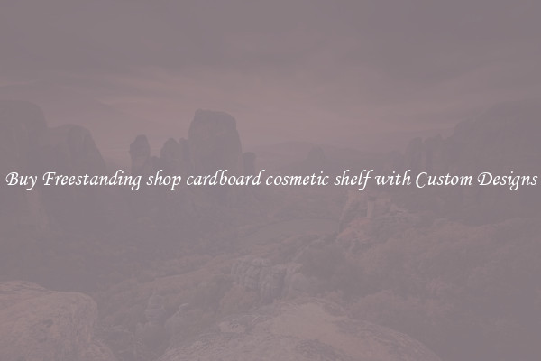 Buy Freestanding shop cardboard cosmetic shelf with Custom Designs